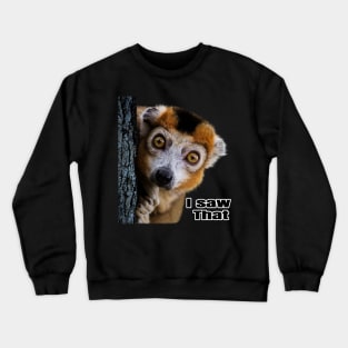 I saw that lemur Crewneck Sweatshirt